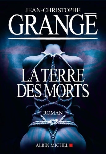 La terre des morts - Jean-Christophe Grangé - Livre