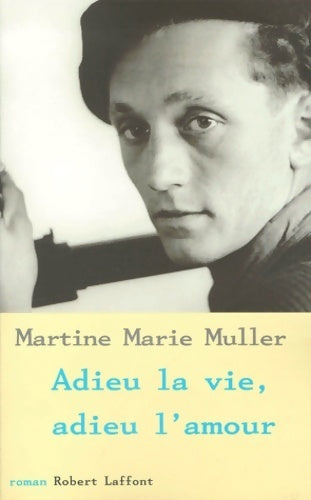 Adieu la vie, adieu l'amour - Martine Marie Muller - Livre