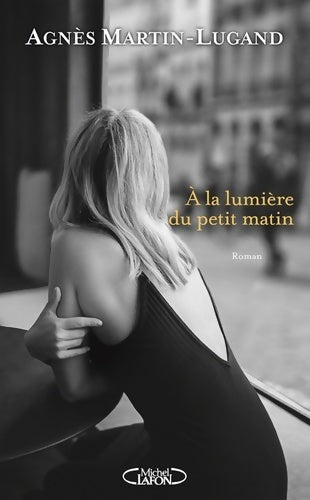 A la lumière du petit matin - Agnès Martin-Lugand - Livre