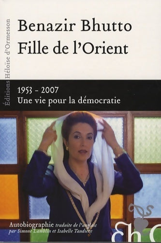 Fille de l'orient Benazir Bhutto (1953-2007) une vie pour la démocratie - Benazir Bhutto - Livre