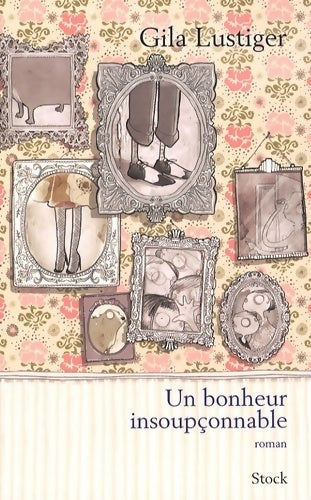 Un bonheur insoupçonnable - Gila Lustiger - Livre
