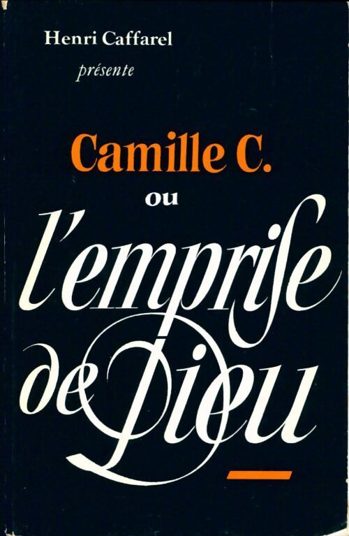 Camille C. ou l'empire de Dieu - Henri Caffarel - Livre