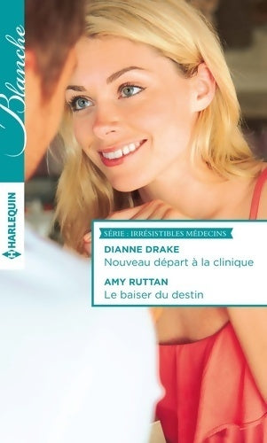 Nouveau départ à la clinique / Le baiser du destin - Dianne Drake, Amy Ruttan - Livre