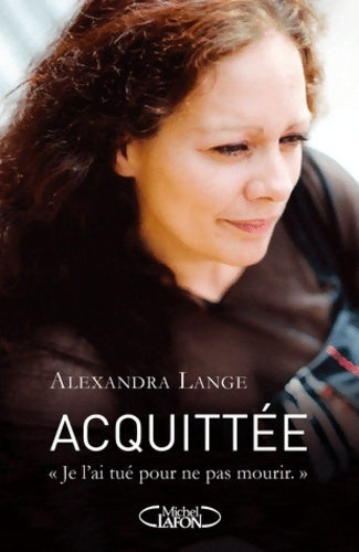 Acquittée. Je l'ai tué pour ne pas mourir - Alexandra Lange - Livre