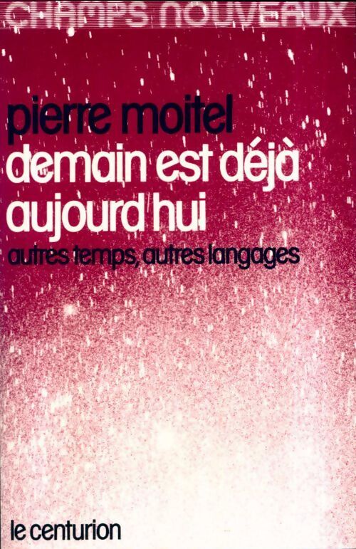 Demain est déjà aujourd'hui. Autres temps autres langages - P. Moitel - Livre