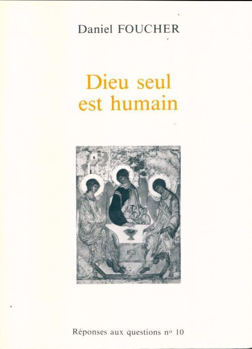 Dieu seul est humain - Daniel Foucher - Livre