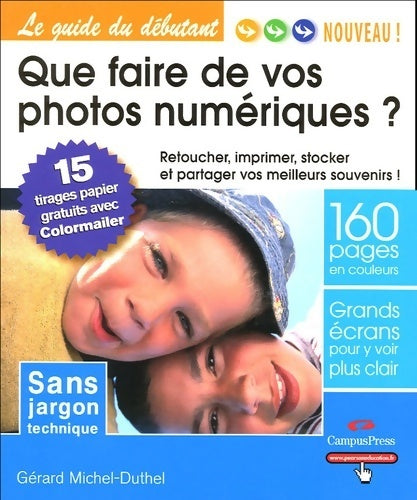 Que faire de vos photos numériques ? Retoucher, imprimer, stocker et partager vos meilleurs souvenirs ! - Gérard Michel-Duthel - Livre