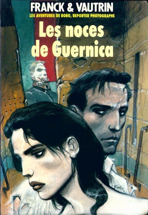 Les aventures de Boro, reporter photographe Tome Iii : Les noces de guernica - Dan Franck - Livre