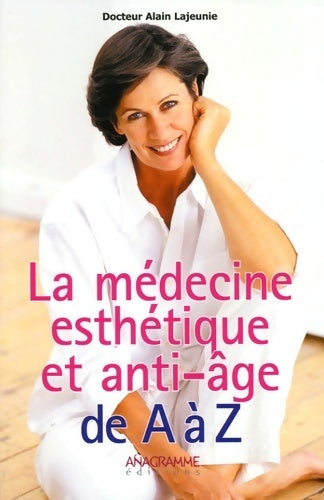 La médecine esthétique et anti-âge de A à Z - Alain Lajeunie - Livre