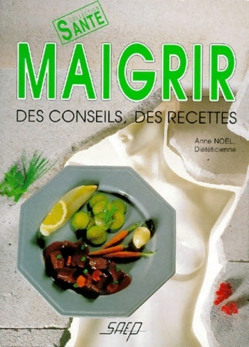 Maigrir. Des conseils des recettes - Anne Noel - Livre