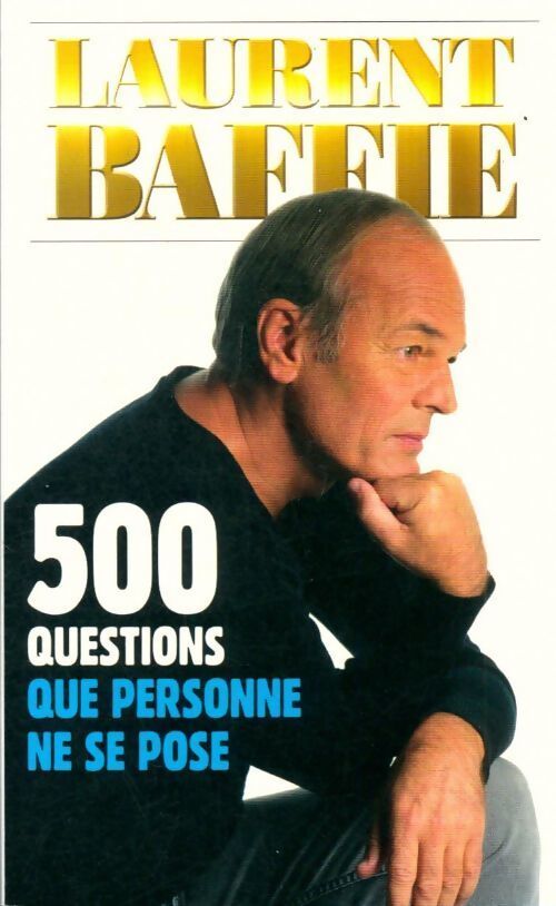 500 questions que personne ne se pose - Laurent Baffie - Livre