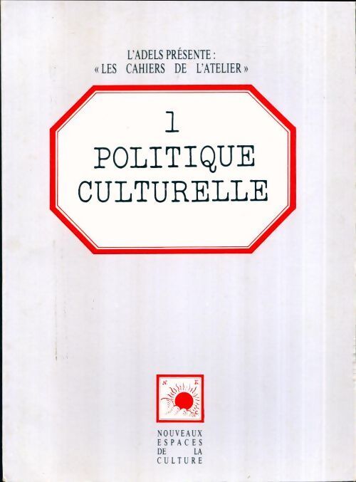 Les cahiers de l'atelier n°1 : Politique culturelle - Collectif - Livre