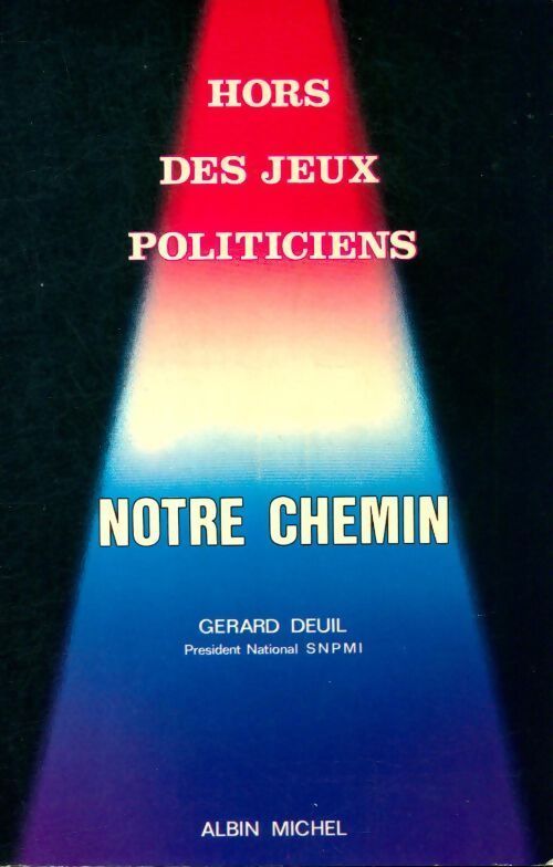 Hors des jeux politiciens. Notre chemin - Gérard Deuil - Livre