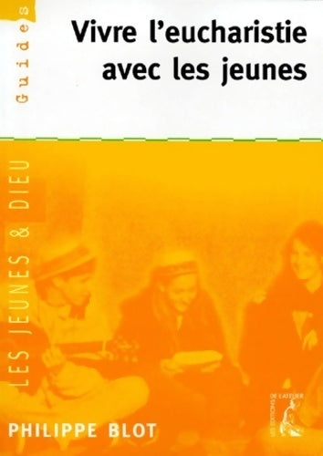 Vivre l'eucharistie avec les jeunes - Philippe Blot - Livre