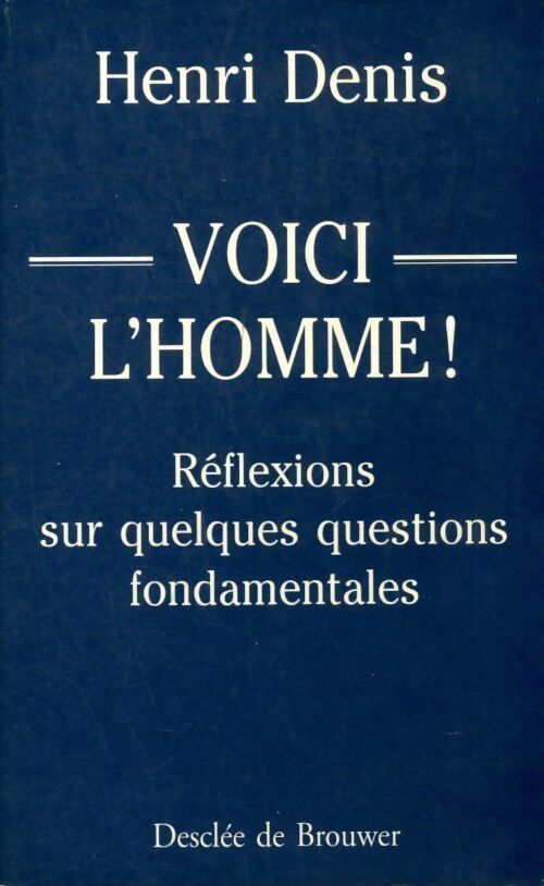 Voici l'homme ! - Henri Denis - Livre
