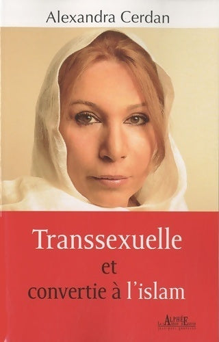 Transsexuelle et convertie à l'islam - Alexandra Cerdan - Livre