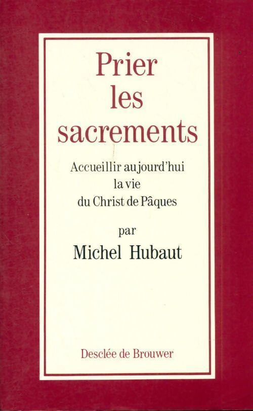 Prier les sacrements - Michel Hubaut - Livre