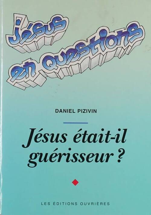 Jésus était-il guérisseur ? - D. Pizivin - Livre