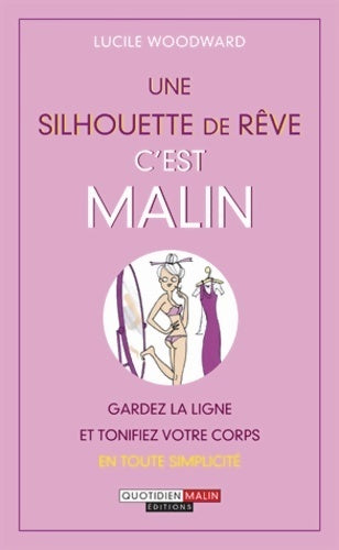 Une silhouette de rêve c'est malin - Lucile Woodward - Livre