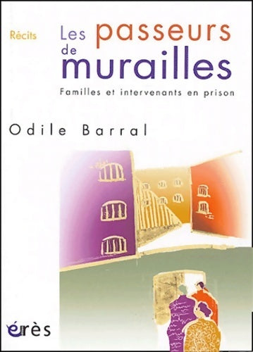 Les passeurs de murailles. Familles et intervenants en prison - Odile Barral - Livre