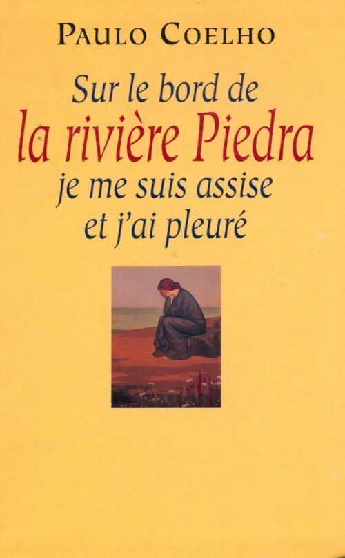 Sur le bord de la rivière Piedra, je me suis assise et j'ai pleuré - Paulo Coelho - Livre