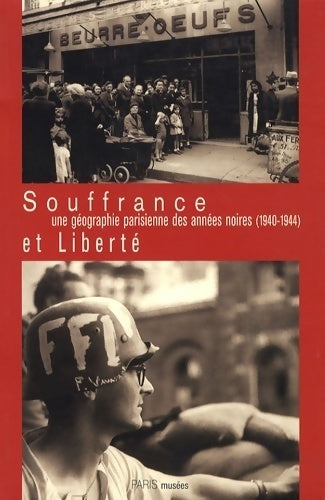 Souffrance et liberté. Une géographie parisienne des années noires (1940-1944) - Jean-Louis Goglin - Livre