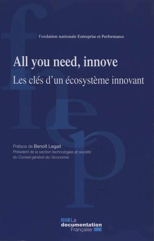 All you need, innove. Les clés d'un écosystème innovant - Collectif - Livre
