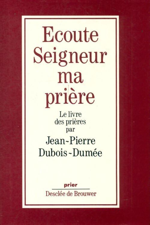 Ecoute Seigneur ma prière - Jean-Pierre Dubois-Dumée - Livre