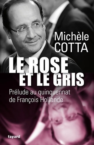 Le rose et le gris. Prélude au quinquennat de François Hollande - Michèle Cotta - Livre