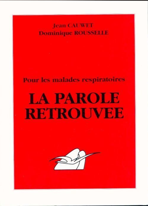 La parole retrouvée. Pour les malades respiratoires - Cauwet. Jean, Dominique Rousselle - Livre