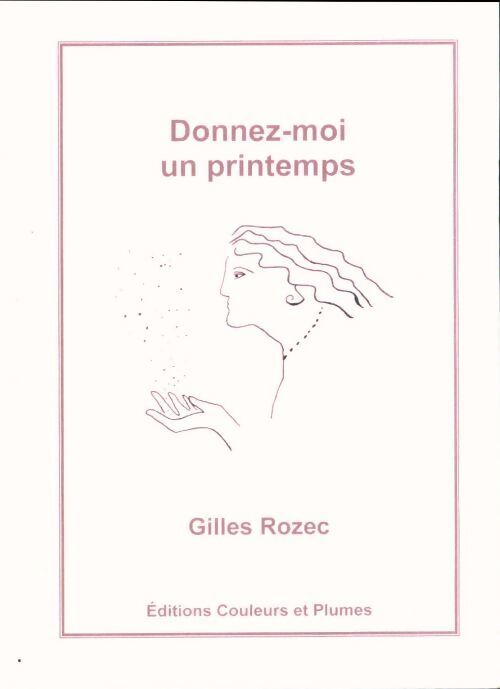 Donnez-moi un printemps - Gilles Rozec - Livre