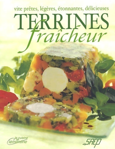 Terrines fraîcheur. Vite prêtes, légères, étonnantes, délicieuses - Nadine Jeanne - Livre