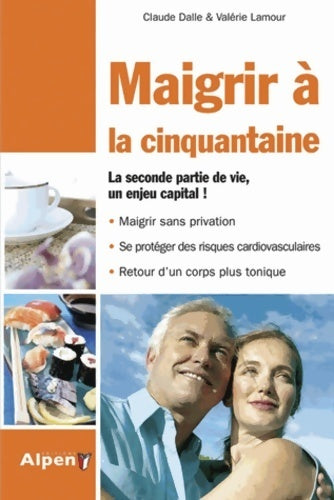 Maigrir à la cinquantaine. Le régime spécifique des 45 ans et plus ! - Claude Dalle - Livre