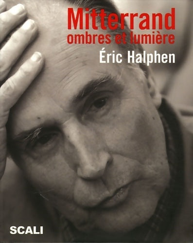 Mitterrand, ombres et lumière - Eric Halphen - Livre