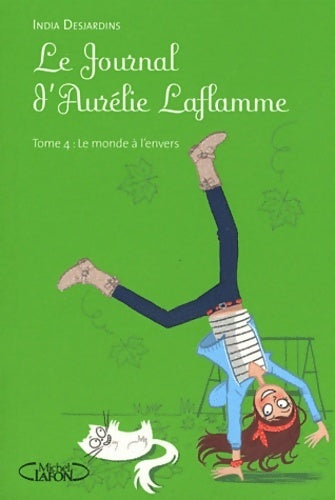 Le journal d'Aurélie Laflamme Tome IV : Le monde à l'envers - India Desjardins - Livre