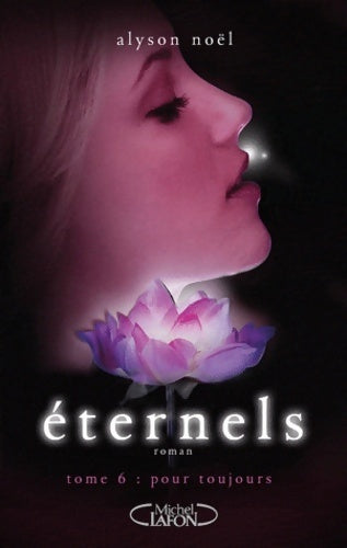 Eternels Tome VI : Pour toujours - Alyson Noël - Livre