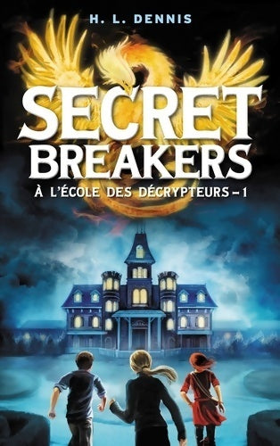 A l'école des décrypteurs Tome I : Secret breakers - Helen Louis Dennis - Livre