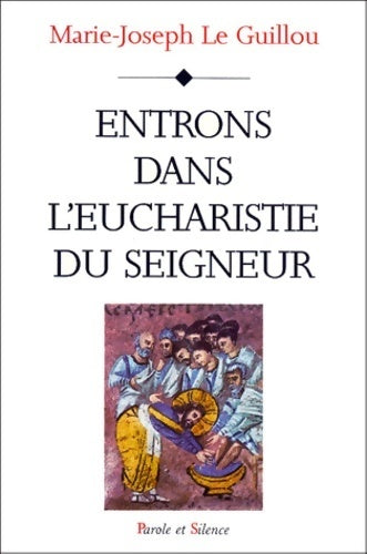 Entrons dans l'eucharistie du Seigneur - Marie-Joseph Le Guillou - Livre
