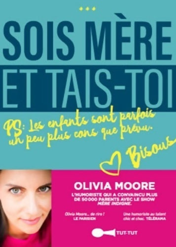 Sois mère et tais-toi ! - Olivia Moore - Livre