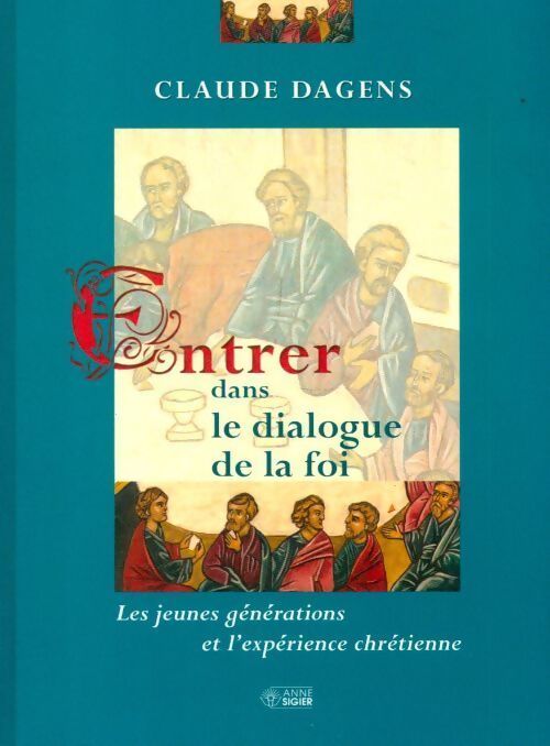 Entrer dans le dialogue de la foi - Claude Dagens - Livre