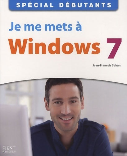 Je me mets à Windows 7 - Jean-François Sehan - Livre