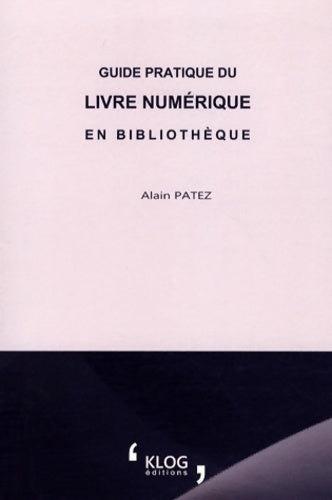Guide pratique du livre numérique en bibliothèque - Alain Patez - Livre