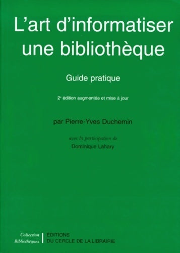 L'art d'informatiser une bibliothèque. Guide pratique - Pierre-Yves Duchemin - Livre