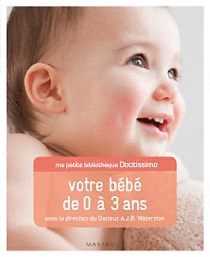 Votre bébé de 0 à 3 ans - Dr A.J.R. Waterston - Livre