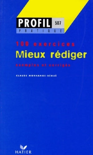 Mieux rédiger - Claude Morhange-Bégué, C. Morhange-Begue - Livre