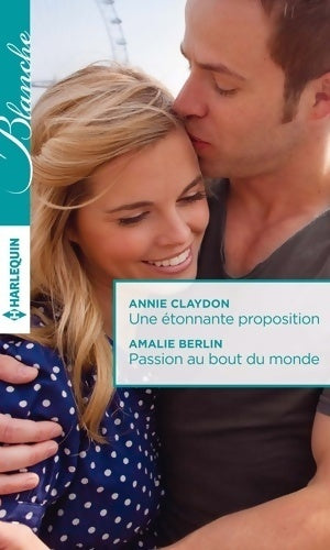 Une étonnante proposition / Passion au bout du monde - Annie Claydon, Amalie Berlin - Livre