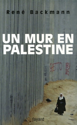 Un mur en Palestine - René Backmann - Livre