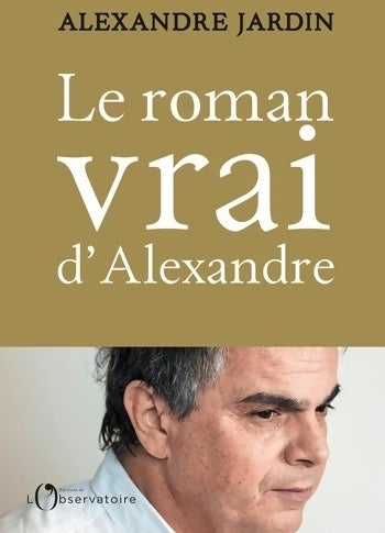 Le roman vrai d'Alexandre - Alexandre Jardin - Livre