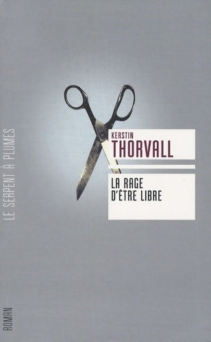 La rage d'être libre - Kerstin Thorvall - Livre