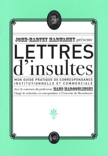 Lettres d'insultes. Mon guide pratique de correspondance institutionnelle et commerciale - John-Harvey Marwanny - Livre